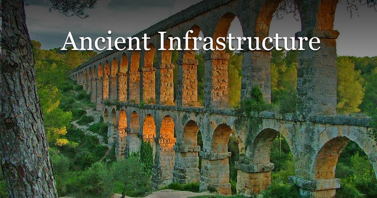 Ancient Infrastructure Water, Roads, Ports