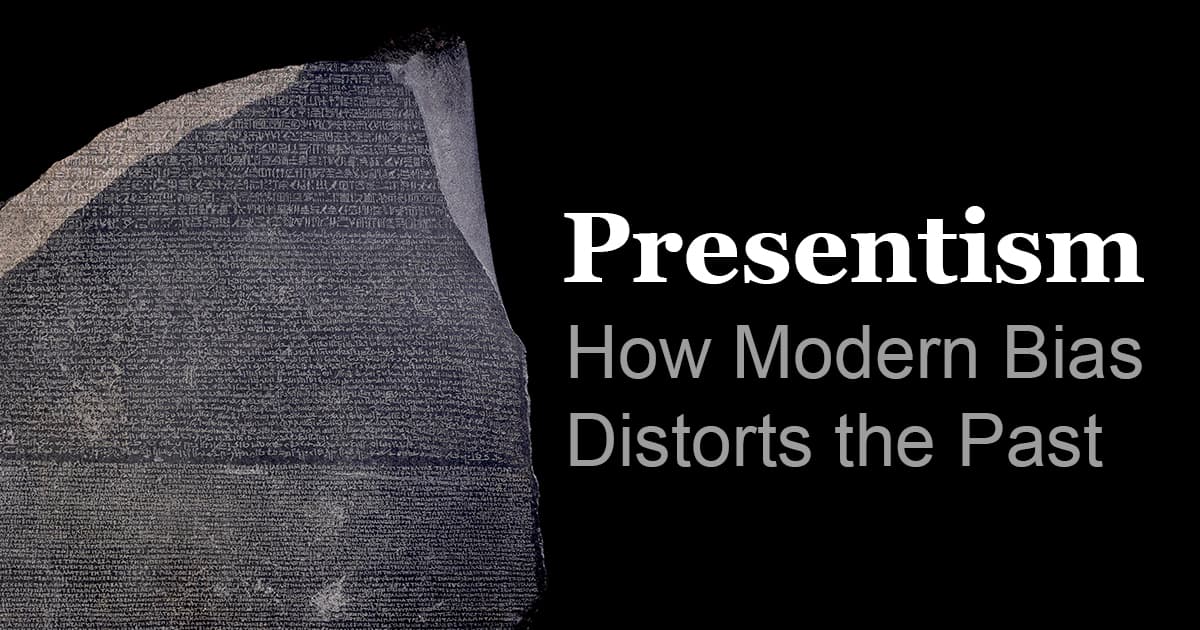 Presentism in Ancient History: How Modern Bias Distorts the Past